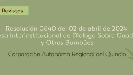 Resolución 0640 del 02 de abril de 2024 - Mesa Interinstitucional de Dialogo Sobre Guadua y otros Bambúes